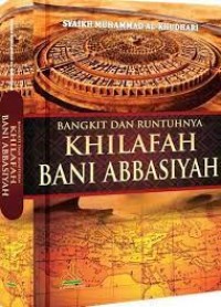 Bangkit dan Runtuhnya Khilafah Abbasiyah