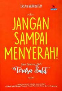 Jangan Sampai Menyerah : saat semua terasa sulit