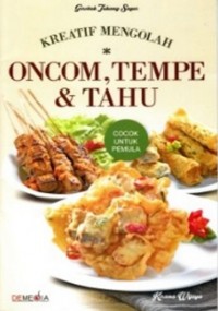 Kreatif Mengolah oncom, tempe, dan tahu