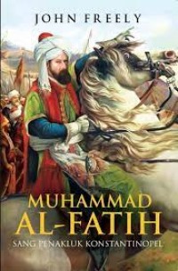 Muhammad Al-Fatih : sang penakluk konstantinopel